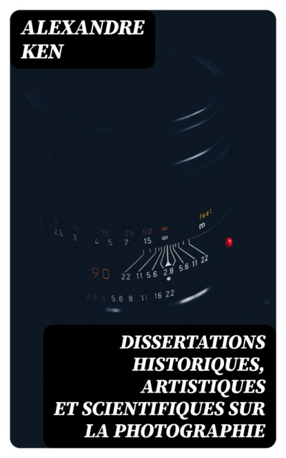 Dissertations historiques, artistiques et scientifiques sur la photographie