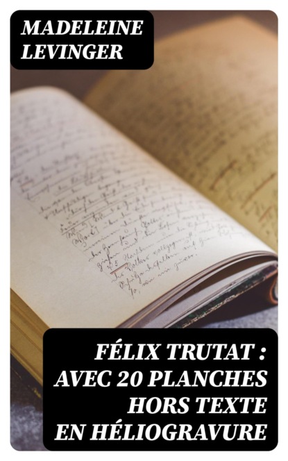 Félix Trutat : avec 20 planches hors texte en héliogravure
