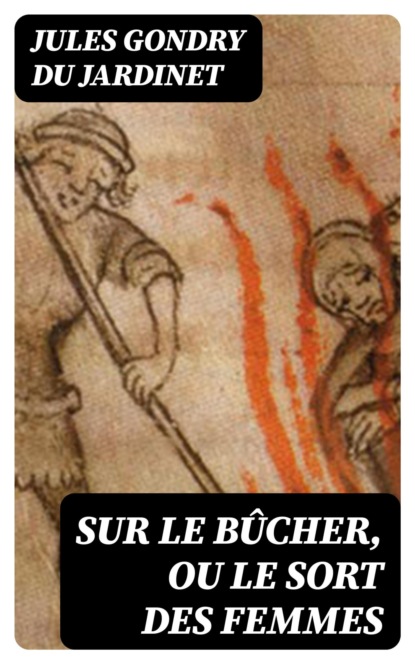 Sur le bûcher, ou Le sort des femmes