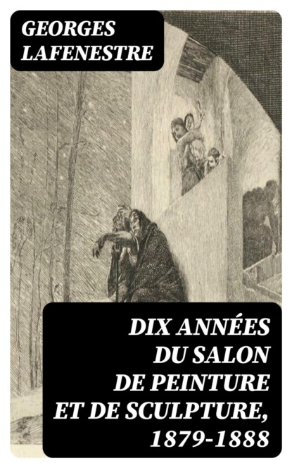 Dix années du Salon de peinture et de sculpture, 1879-1888