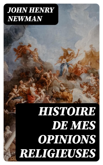 Histoire de mes opinions religieuses