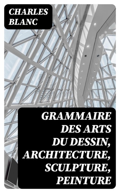 Grammaire des arts du dessin, architecture, sculpture, peinture