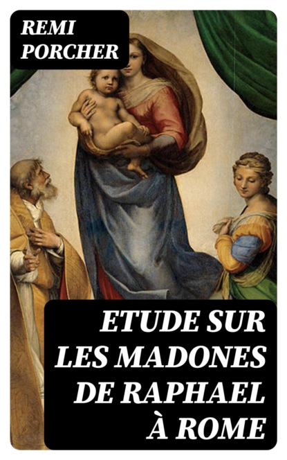 Etude sur les madones de Raphael à Rome