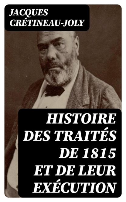 Histoire des traités de 1815 et de leur exécution