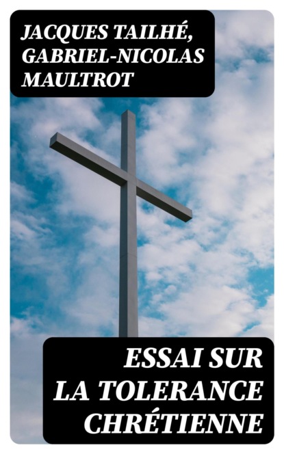 Essai sur la tolerance chrétienne