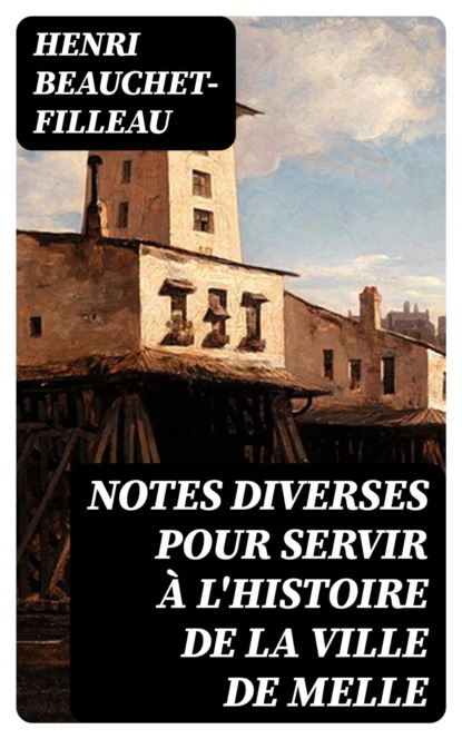 Notes diverses pour servir à l'histoire de la ville de Melle