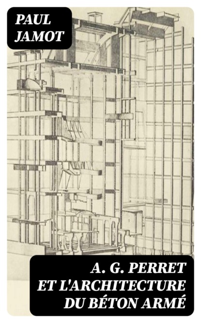 A. G. Perret et l'architecture du béton armé