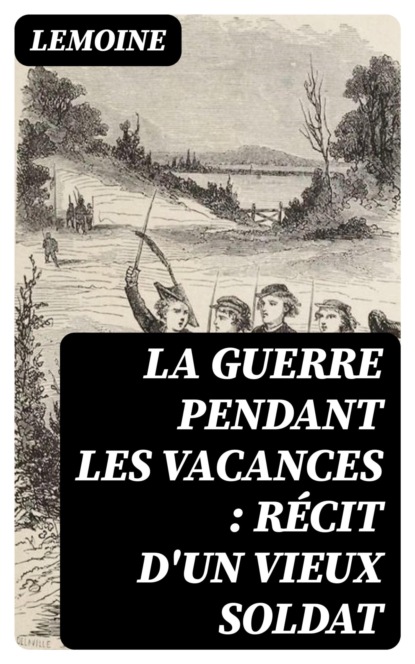 La guerre pendant les vacances : récit d'un vieux soldat