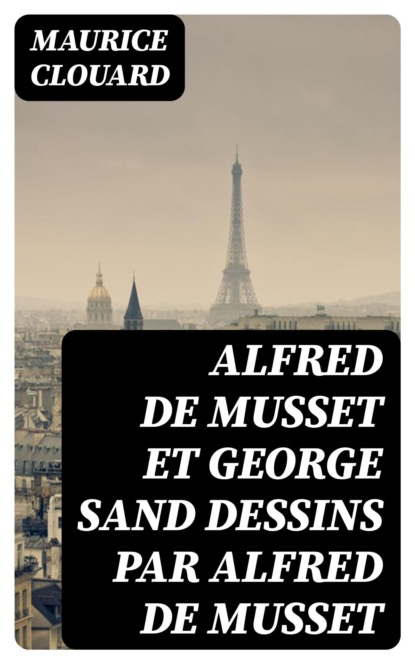 Alfred de Musset et George Sand dessins par Alfred de Musset