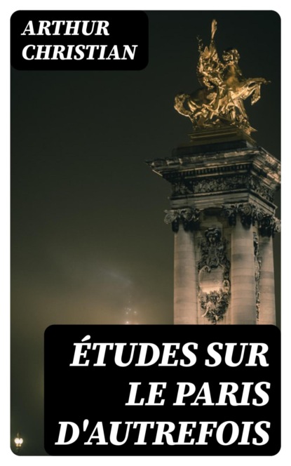 Études sur le Paris d'autrefois