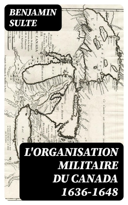 L'Organisation militaire du Canada 1636-1648