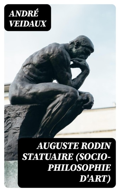 Auguste Rodin Statuaire (Socio-philosophie d'art)