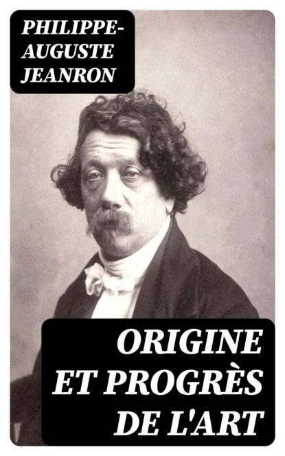 Origine et progrès de l'art