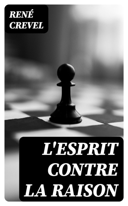L'esprit contre la raison