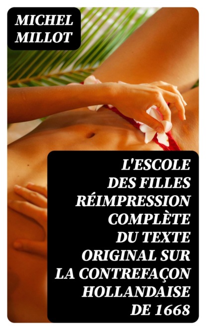L'escole des filles réimpression complète du texte original sur la contrefaçon hollandaise de 1668