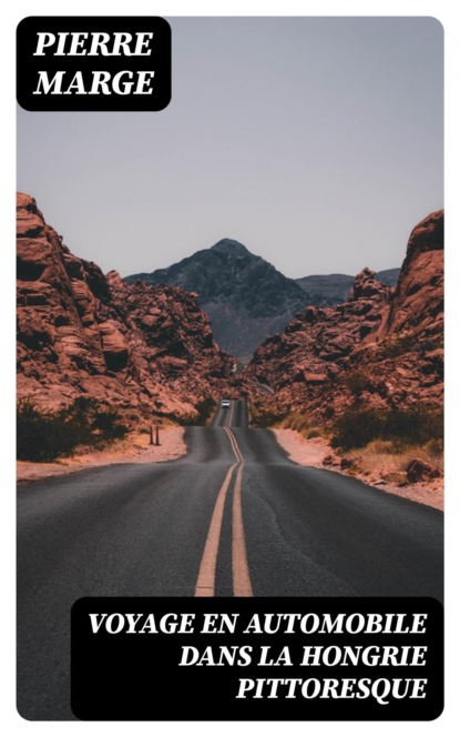 Voyage en automobile dans la Hongrie pittoresque