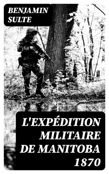 L'expédition militaire de Manitoba 1870