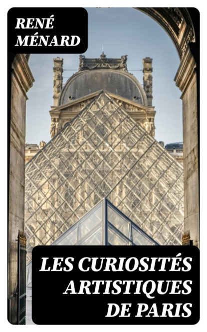 Les curiosités artistiques de Paris