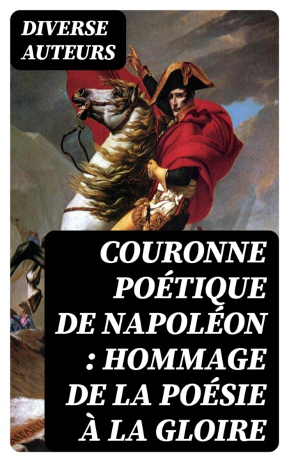 Couronne poétique de Napoléon : hommage de la poésie à la gloire