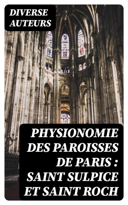 Physionomie des paroisses de Paris : Saint Sulpice et Saint Roch