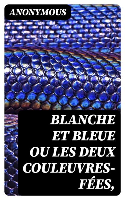 Blanche et Bleue ou les deux couleuvres-fées,
