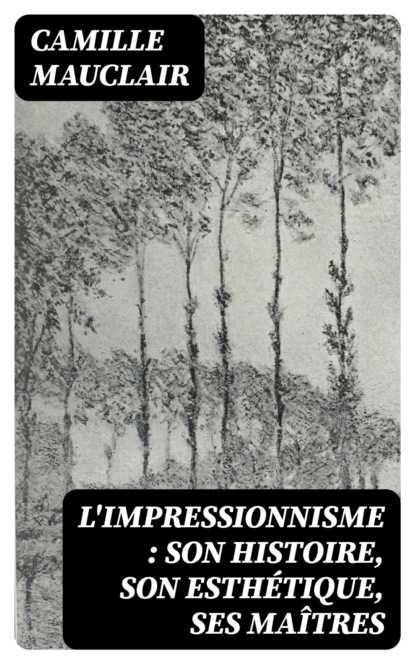 L'impressionnisme : son histoire, son esthétique, ses maîtres