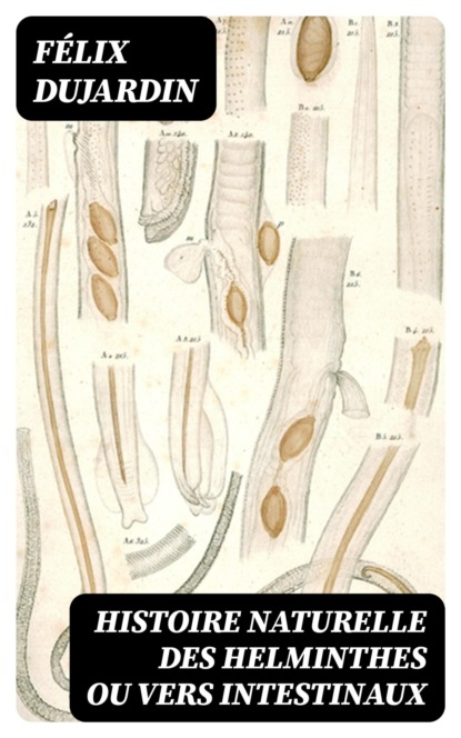 Histoire naturelle des helminthes ou vers intestinaux