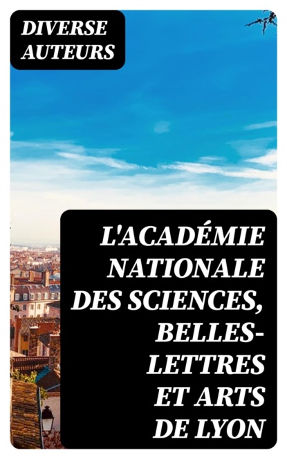 L'Académie nationale des sciences, belles-lettres et arts de Lyon