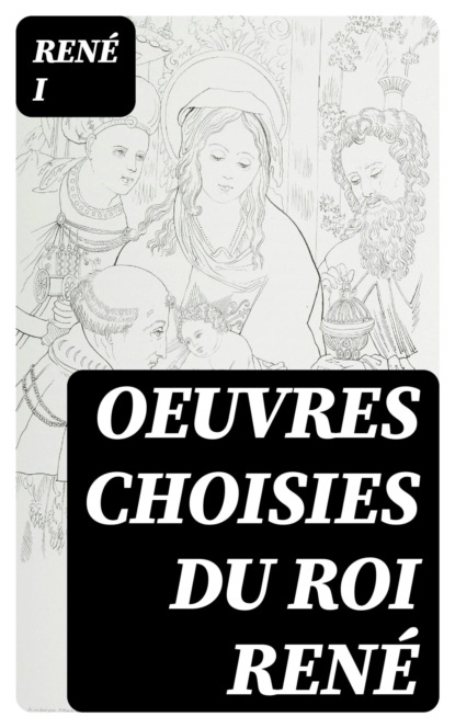 Oeuvres choisies du roi René