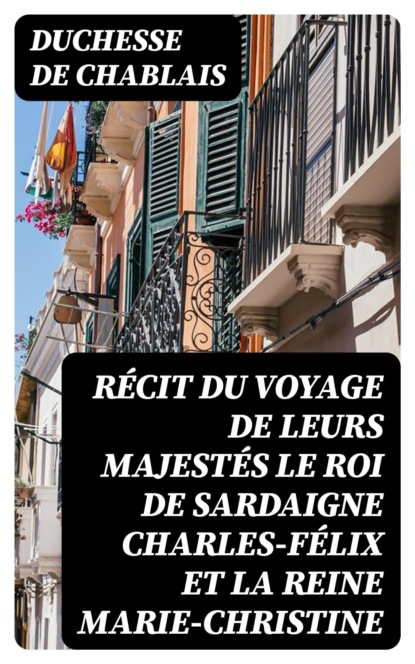 Récit du voyage de leurs majestés le roi de Sardaigne Charles-Félix et la reine Marie-Christine