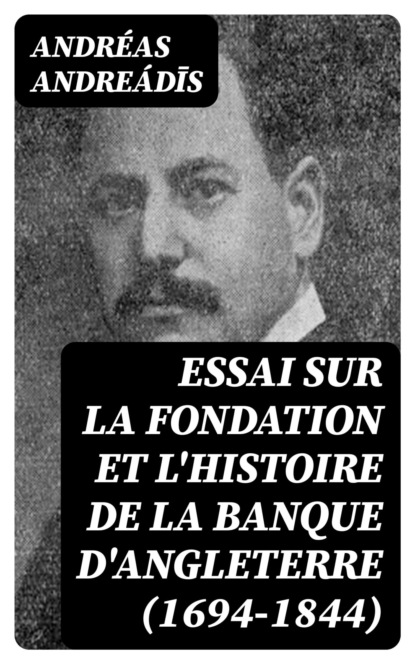 Essai sur la fondation et l'histoire de la Banque d'Angleterre (1694-1844)