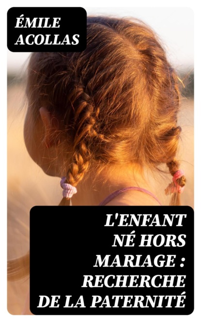L'enfant né hors mariage : recherche de la paternité
