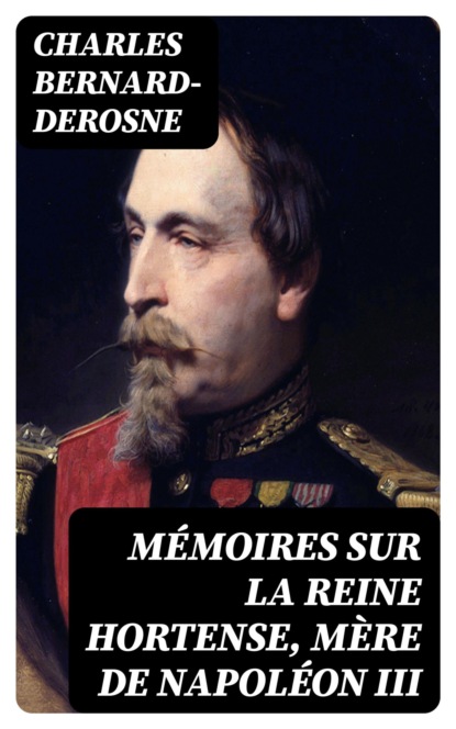 Mémoires sur la reine Hortense, mère de Napoléon III