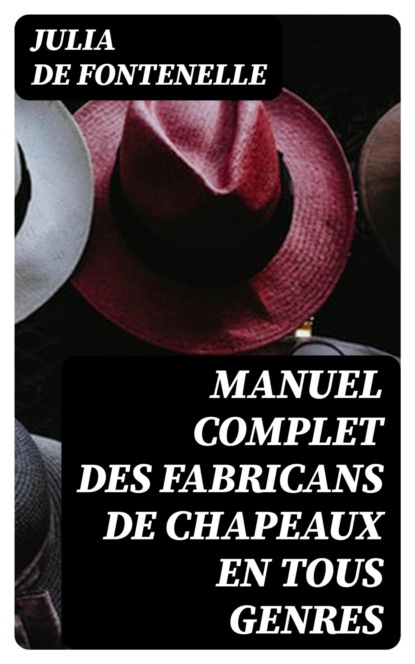 Manuel complet des fabricans de chapeaux en tous genres