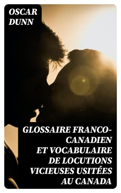 Glossaire franco-canadien et vocabulaire de locutions vicieuses usitées au Canada