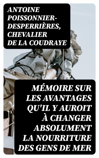 Mémoire sur les avantages qu'il y auroit à changer absolument la nourriture des gens de mer