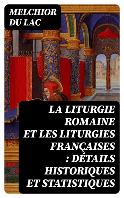 La liturgie romaine et les liturgies françaises : détails historiques et statistiques