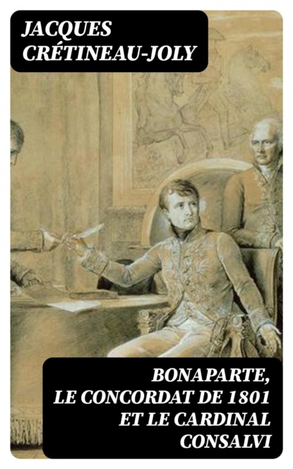 Bonaparte, le Concordat de 1801 et le cardinal Consalvi