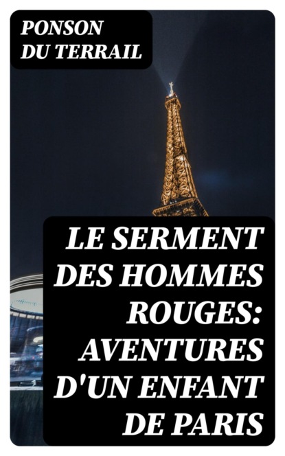 Le serment des hommes rouges: Aventures d'un enfant de Paris