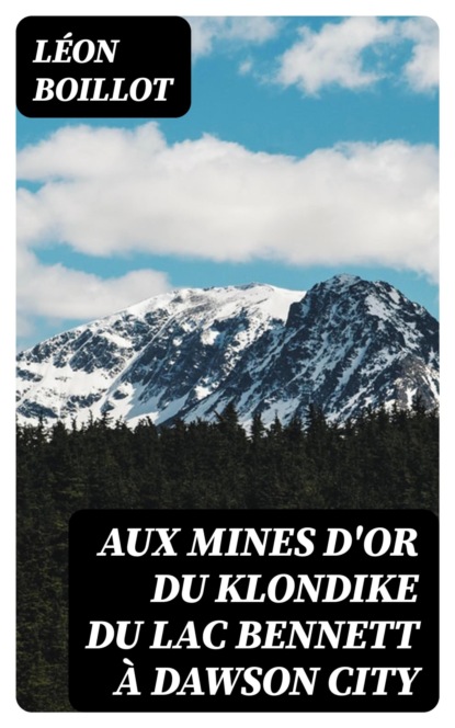 Aux mines d'or du Klondike du lac Bennett à Dawson City