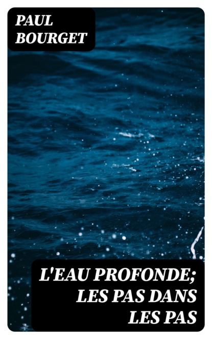 L'eau profonde; Les pas dans les pas