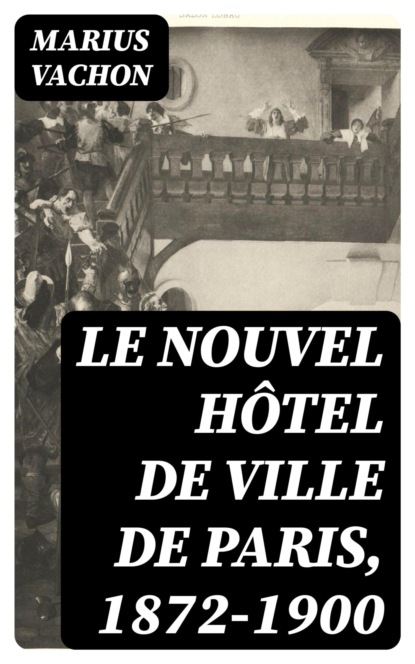 Le nouvel hôtel de ville de Paris, 1872-1900