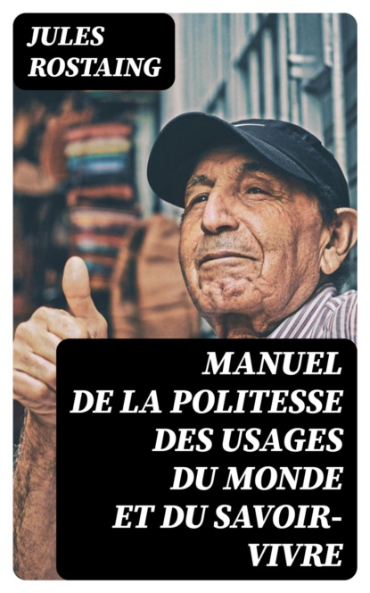 Manuel de la politesse des usages du monde et du savoir-vivre