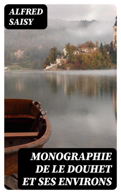 Monographie de Le Douhet et ses environs