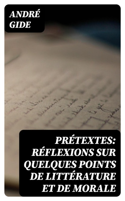 Prétextes: Réflexions sur quelques points de littérature et de morale