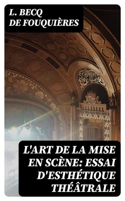 L'art de la mise en scène: Essai d'esthétique théâtrale
