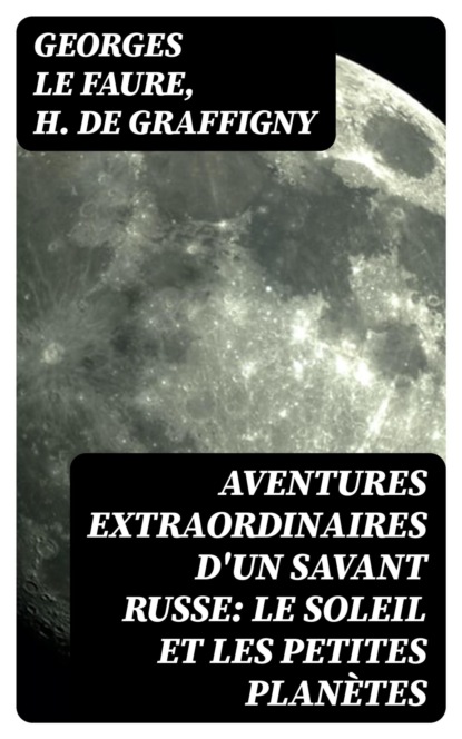 Aventures extraordinaires d'un savant russe: Le Soleil et les petites planètes