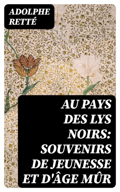 Au pays des lys noirs: Souvenirs de jeunesse et d'âge mûr