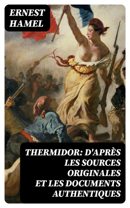 Thermidor: d'après les sources originales et les documents authentiques