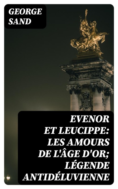 Evenor et Leucippe: Les amours de l'Âge d'Or; Légende antidéluvienne